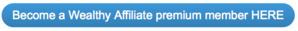 Become a Wealthy Affiliate premium member here