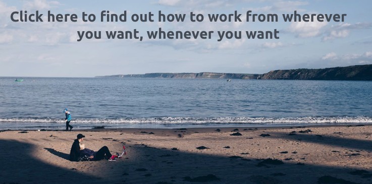 Find out how to work from wherever you want whenever you want