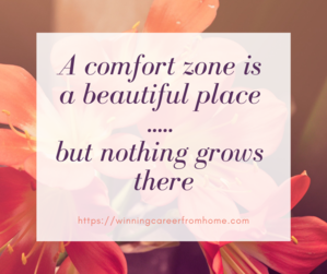 A comfort zone is a beautiful place but nothing grows there