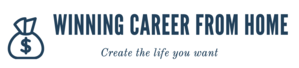 Winning Career From Home - create the life you want